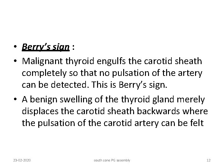  • Berry’s sign : • Malignant thyroid engulfs the carotid sheath completely so