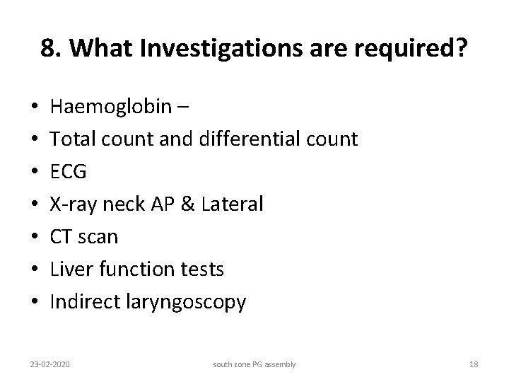 8. What Investigations are required? • • Haemoglobin – Total count and differential count