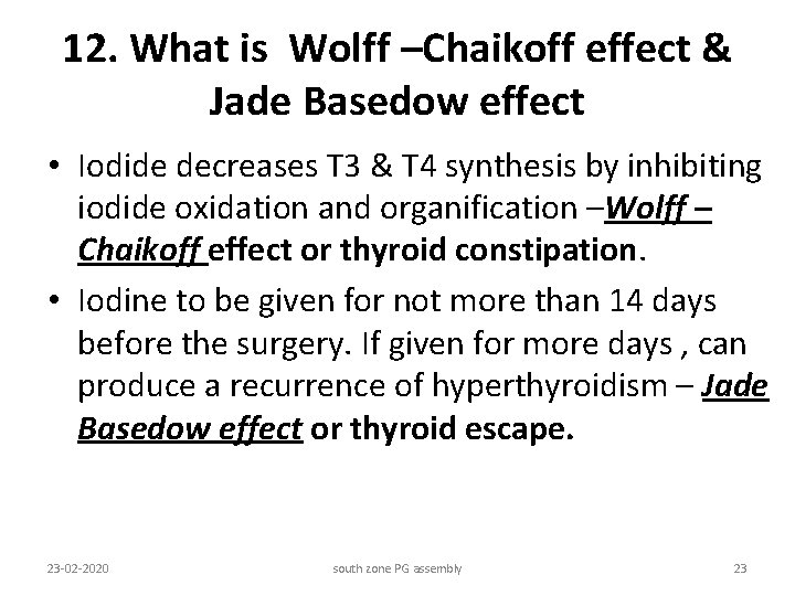 12. What is Wolff –Chaikoff effect & Jade Basedow effect • Iodide decreases T