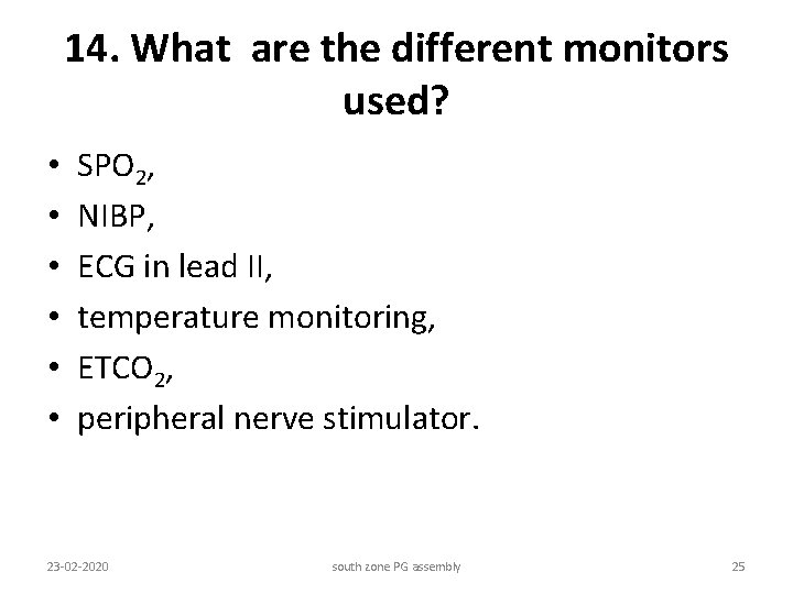 14. What are the different monitors used? • • • SPO 2, NIBP, ECG