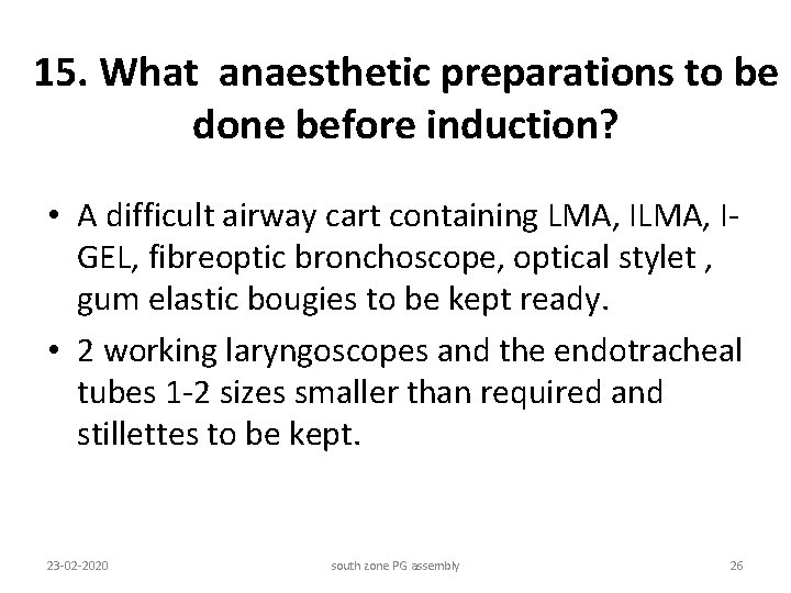 15. What anaesthetic preparations to be done before induction? • A difficult airway cart