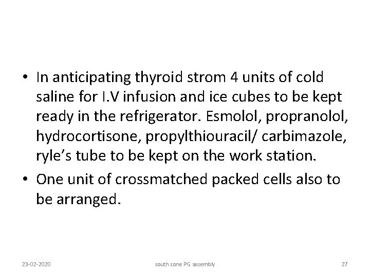  • In anticipating thyroid strom 4 units of cold saline for I. V