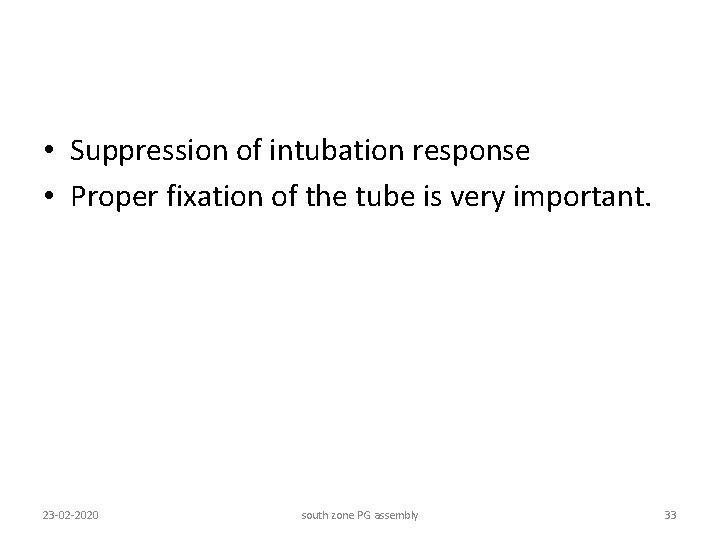  • Suppression of intubation response • Proper fixation of the tube is very