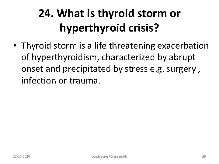 24. What is thyroid storm or hyperthyroid crisis? • Thyroid storm is a life