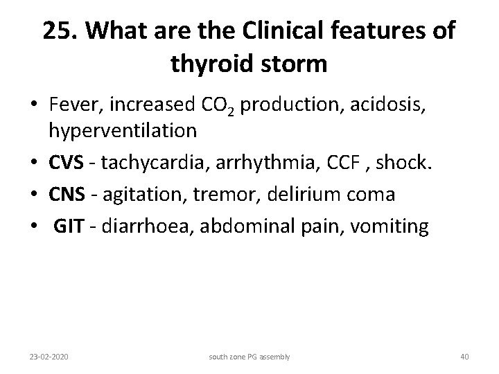 25. What are the Clinical features of thyroid storm • Fever, increased CO 2