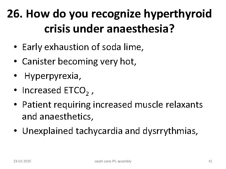 26. How do you recognize hyperthyroid crisis under anaesthesia? Early exhaustion of soda lime,