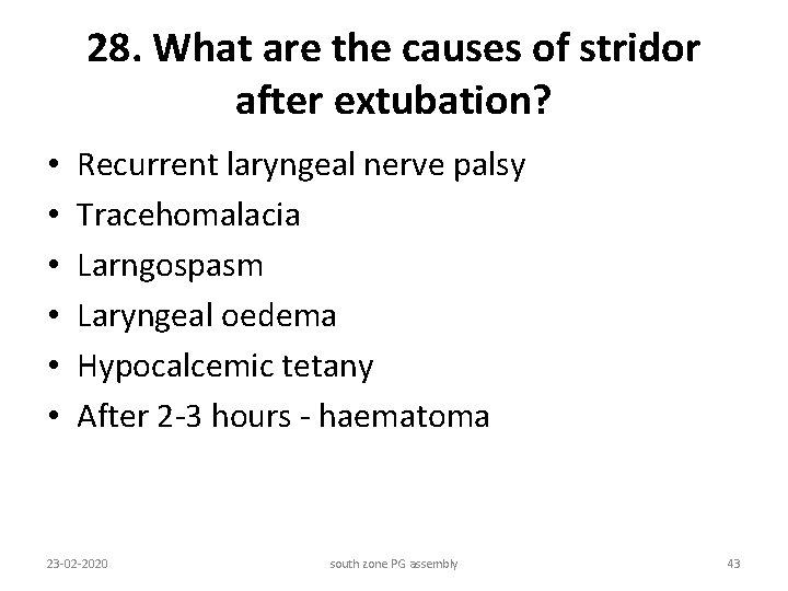 28. What are the causes of stridor after extubation? • • • Recurrent laryngeal