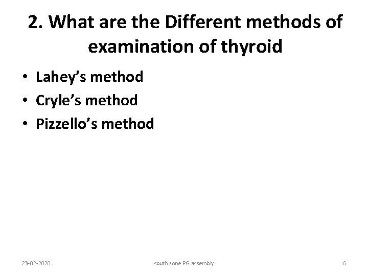 2. What are the Different methods of examination of thyroid • Lahey’s method •