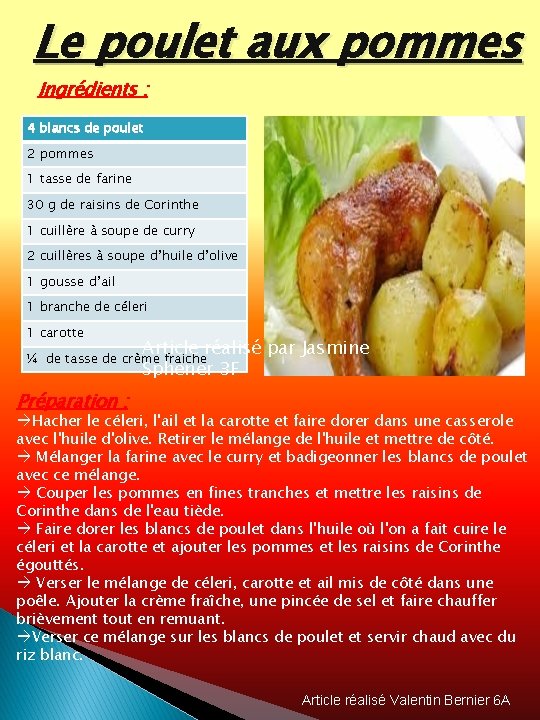 Le poulet aux pommes Ingrédients : 4 blancs de poulet 2 pommes 1 tasse