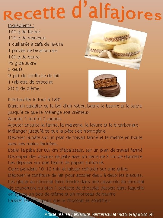 Ingrédients : 100 g de farine 110 g de maïzena 1 cuillerée à café