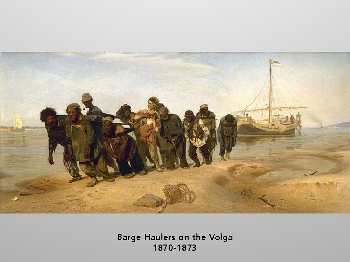 Barge Haulers on the Volga 1870 -1873 