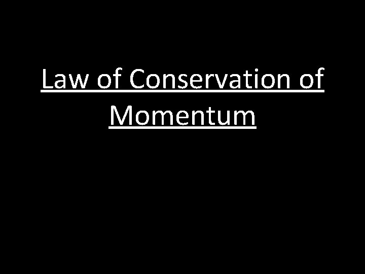 Law of Conservation of Momentum 