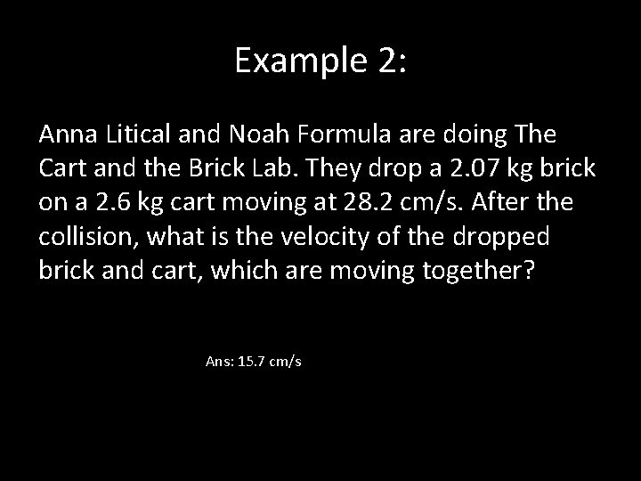 Example 2: Anna Litical and Noah Formula are doing The Cart and the Brick Example 2: Anna Litical and Noah Formula are doing The Cart and the Brick