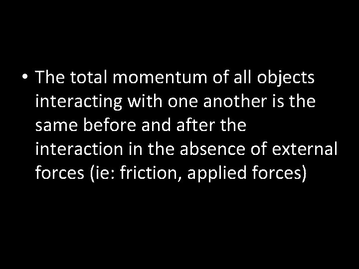  • The total momentum of all objects interacting with one another is the