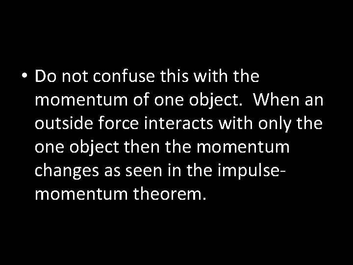  • Do not confuse this with the momentum of one object. When an