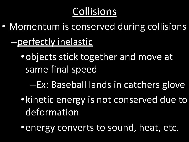 Collisions • Momentum is conserved during collisions –perfectly inelastic • objects stick together and