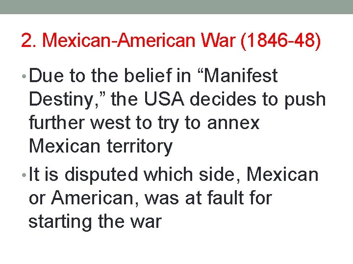 2. Mexican-American War (1846 -48) • Due to the belief in “Manifest Destiny, ”