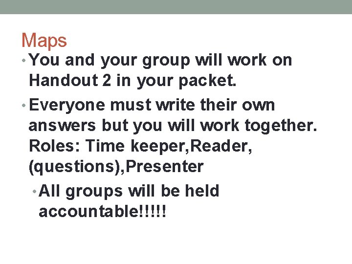Maps • You and your group will work on Handout 2 in your packet.