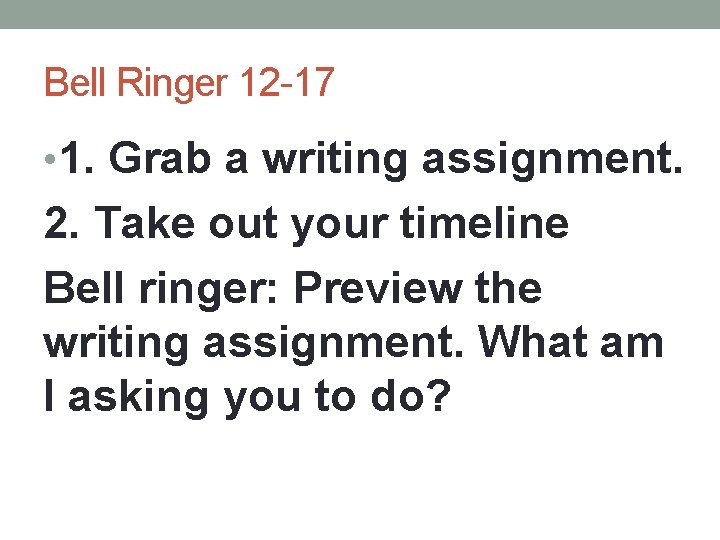 Bell Ringer 12 -17 • 1. Grab a writing assignment. 2. Take out your