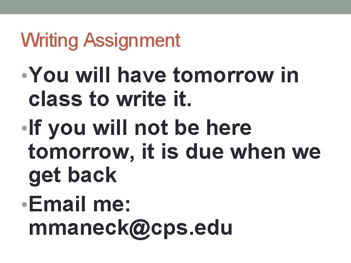 Writing Assignment • You will have tomorrow in class to write it. • If