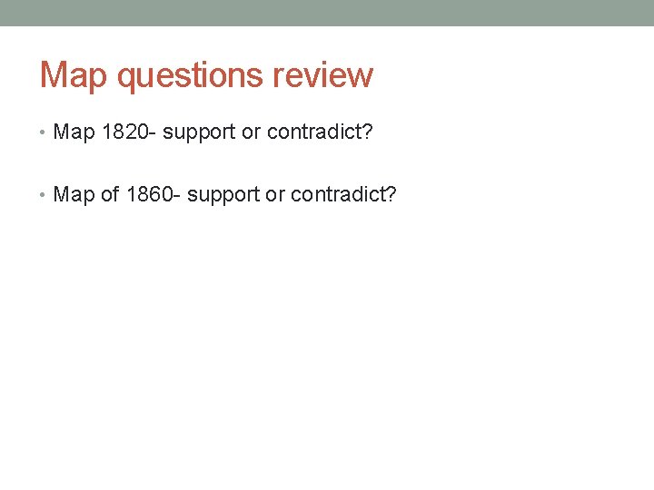 Map questions review • Map 1820 - support or contradict? • Map of 1860