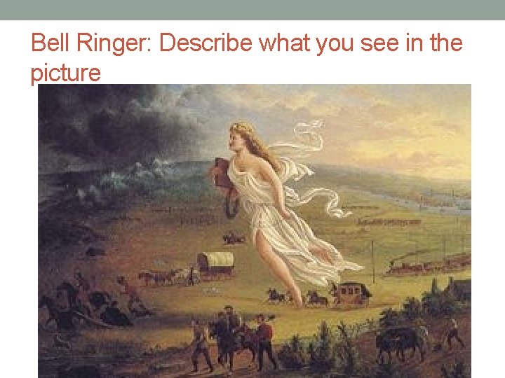 Bell Ringer: Describe what you see in the picture 