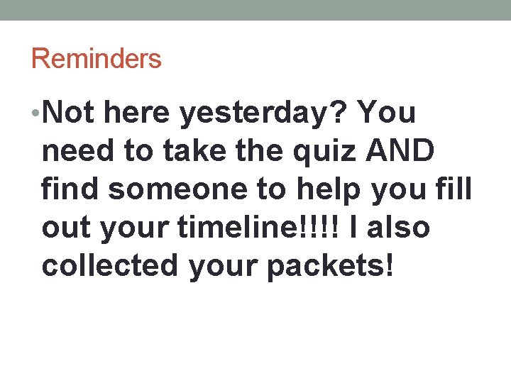 Reminders • Not here yesterday? You need to take the quiz AND find someone