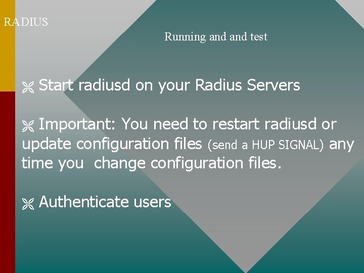 RADIUS Running and test Start radiusd on your Radius Servers Important: You need to RADIUS Running and test Start radiusd on your Radius Servers Important: You need to