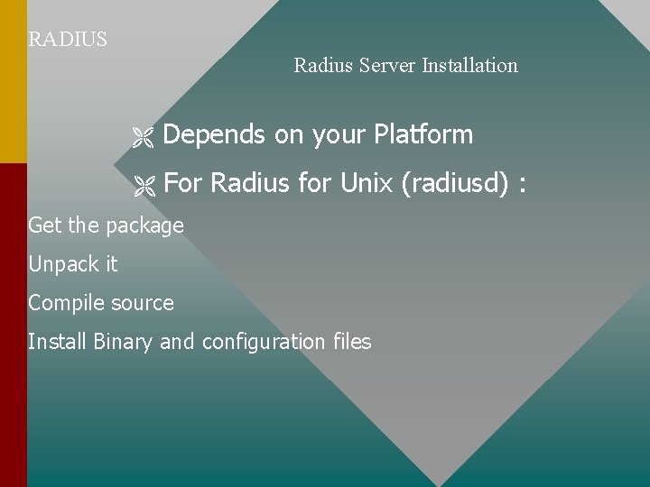 RADIUS Radius Server Installation Depends on your Platform For Radius for Unix (radiusd) : RADIUS Radius Server Installation Depends on your Platform For Radius for Unix (radiusd) :