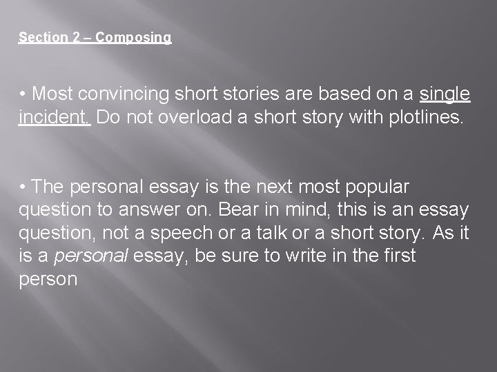 Section 2 – Composing • Most convincing short stories are based on a single