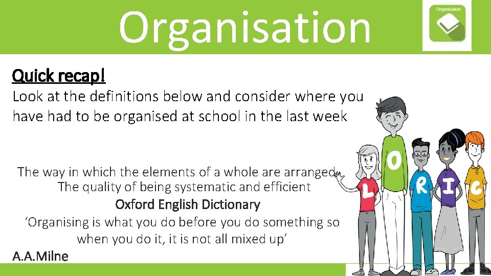 Organisation Quick recap! Look at the definitions below and consider where you have had