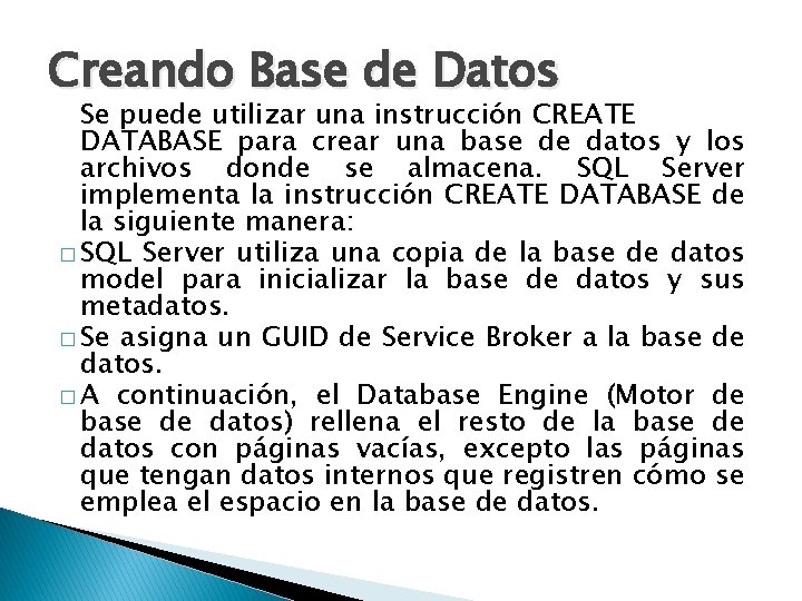 Creando Base de Datos Se puede utilizar una instrucción CREATE DATABASE para crear una