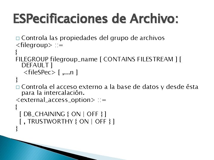 ESPecificaciones de Archivo: Controla las propiedades del grupo de archivos <filegroup> : : =