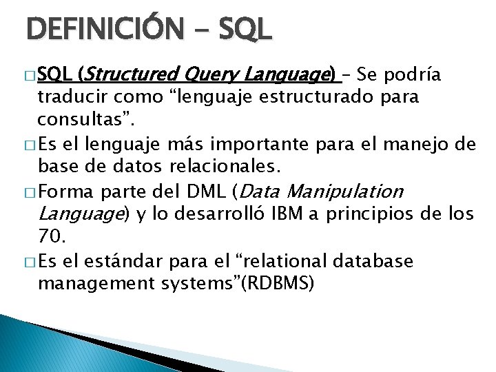 DEFINICIÓN - SQL (Structured Query Language) – Se podría traducir como “lenguaje estructurado para