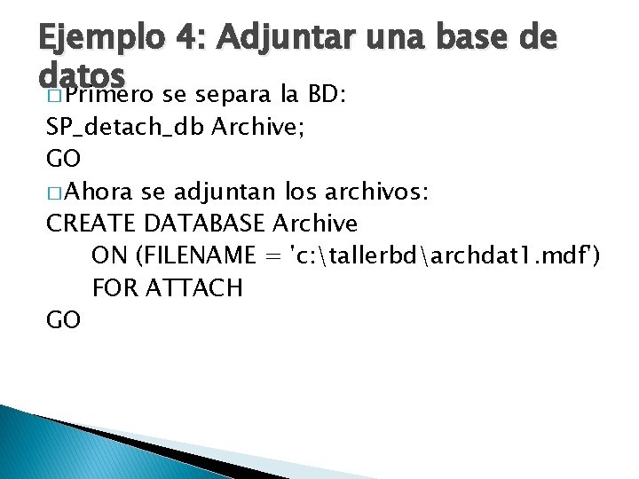 Ejemplo 4: Adjuntar una base de datos � Primero se separa la BD: SP_detach_db