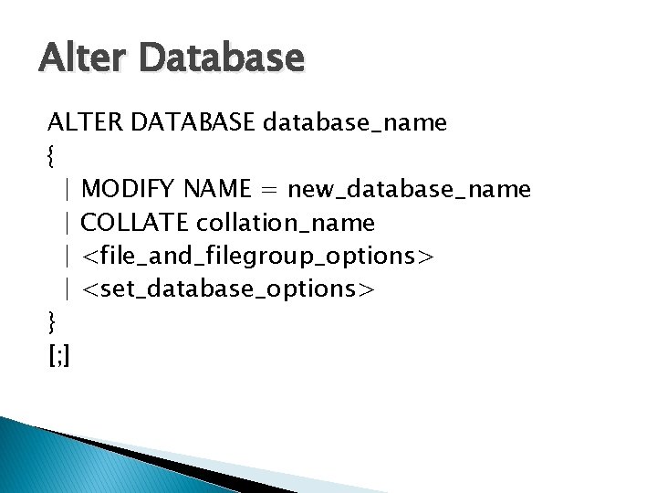 Alter Database ALTER DATABASE database_name { | MODIFY NAME = new_database_name | COLLATE collation_name