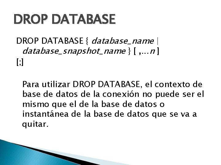 DROP DATABASE { database_name | database_snapshot_name } [ , . . . n ]