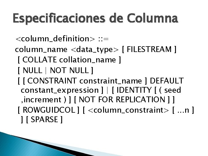 Especificaciones de Columna <column_definition> : : = column_name <data_type> [ FILESTREAM ] [ COLLATE