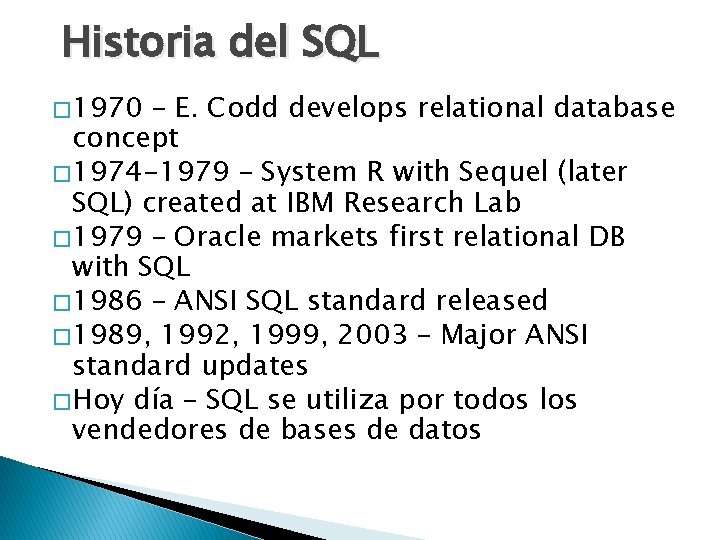 Historia del SQL � 1970 – E. Codd develops relational database concept � 1974