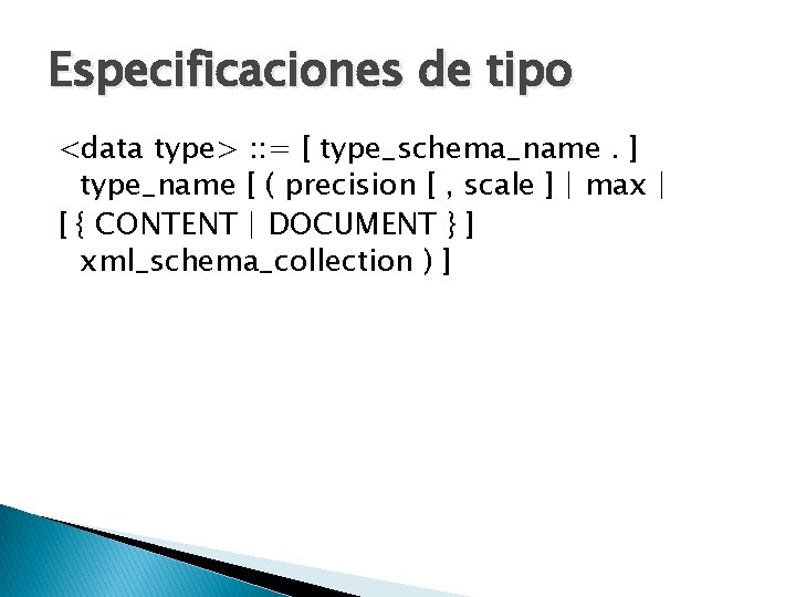 Especificaciones de tipo <data type> : : = [ type_schema_name. ] type_name [ (