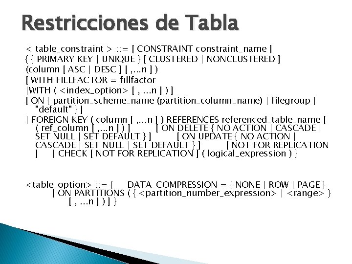 Restricciones de Tabla < table_constraint > : : = [ CONSTRAINT constraint_name ] {