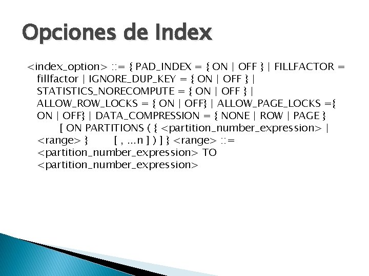 Opciones de Index <index_option> : : = { PAD_INDEX = { ON | OFF