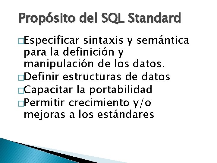 Propósito del SQL Standard �Especificar sintaxis y semántica para la definición y manipulación de