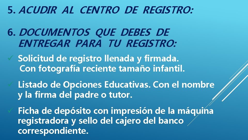 5. ACUDIR AL CENTRO DE REGISTRO: 6. DOCUMENTOS QUE DEBES DE ENTREGAR PARA TU 5. ACUDIR AL CENTRO DE REGISTRO: 6. DOCUMENTOS QUE DEBES DE ENTREGAR PARA TU
