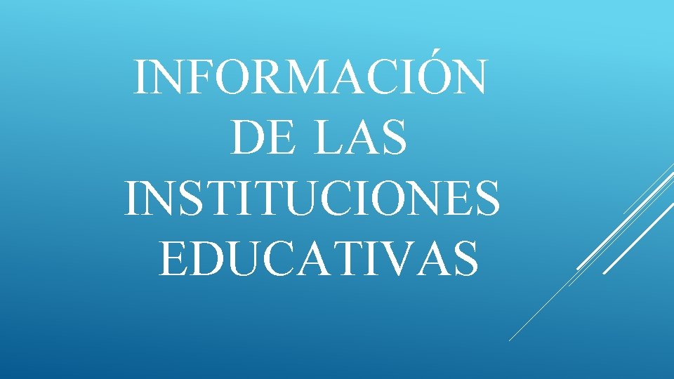 INFORMACIÓN DE LAS INSTITUCIONES EDUCATIVAS INFORMACIÓN DE LAS INSTITUCIONES EDUCATIVAS