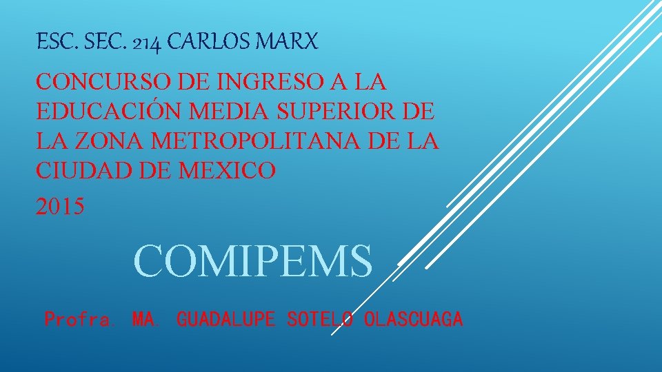 ESC. SEC. 214 CARLOS MARX CONCURSO DE INGRESO A LA EDUCACIÓN MEDIA SUPERIOR DE ESC. SEC. 214 CARLOS MARX CONCURSO DE INGRESO A LA EDUCACIÓN MEDIA SUPERIOR DE