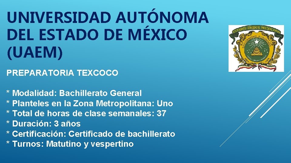 UNIVERSIDAD AUTÓNOMA DEL ESTADO DE MÉXICO (UAEM) PREPARATORIA TEXCOCO * Modalidad: Bachillerato General * UNIVERSIDAD AUTÓNOMA DEL ESTADO DE MÉXICO (UAEM) PREPARATORIA TEXCOCO * Modalidad: Bachillerato General *