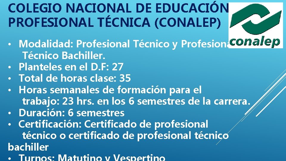 COLEGIO NACIONAL DE EDUCACIÓN PROFESIONAL TÉCNICA (CONALEP) • Modalidad: Profesional Técnico y Profesional Técnico COLEGIO NACIONAL DE EDUCACIÓN PROFESIONAL TÉCNICA (CONALEP) • Modalidad: Profesional Técnico y Profesional Técnico