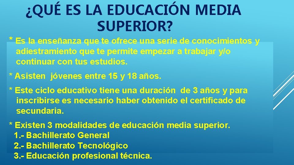 ¿QUÉ ES LA EDUCACIÓN MEDIA SUPERIOR? * Es la enseñanza que te ofrece una ¿QUÉ ES LA EDUCACIÓN MEDIA SUPERIOR? * Es la enseñanza que te ofrece una