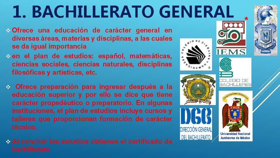 1. BACHILLERATO GENERAL v Ofrece una educación de carácter general en diversas áreas, materias 1. BACHILLERATO GENERAL v Ofrece una educación de carácter general en diversas áreas, materias